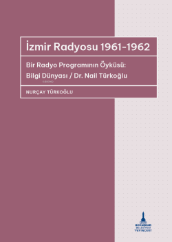 İzmir Radyosu 1961-1962 ;Bir Radyo Programının Öyküsü: Bilgi Dünyası -