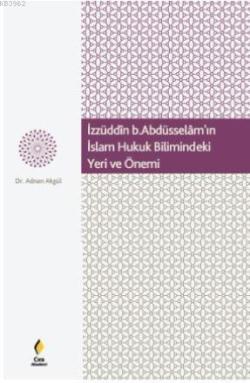 İzzüdin b.Abdüsselâm'ın  İslam Hukuk Bilimindeki Yeri  ve Önemi