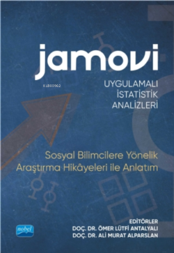 Jamovi Uygulamalı İstatistik Analizleri;Sosyal Bilimcilere Yönelik Araştırma Hikayeleri ile Anlatım