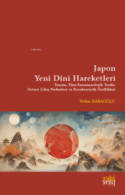 Japon Yeni Dini Hareketleri;Tanımı - Dini Fenomenolojik Tarihi - Ortaya Çıkış Nedenleri ve Karakteristik Özellikleri