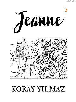 Jeanne - Koray Yılmaz | Yeni ve İkinci El Ucuz Kitabın Adresi