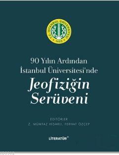 Jeofiziğin Serüveni; 90 Yılın Ardından İstanbul Üniversitesi'nde