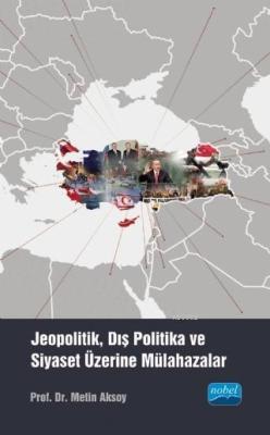 Jeopolitik, Dış Politika ve Siyaset Üzerine Mülahazalar - Metin Aksoy 