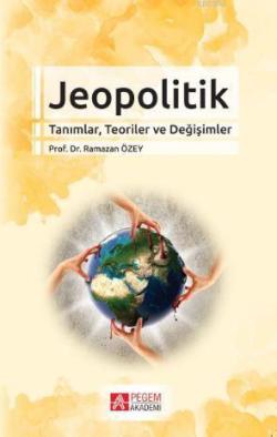 Jeopolitik Tanımlar, Teoriler ve Değişimler - Ramazan Özey | Yeni ve İ