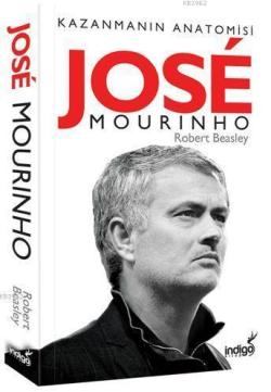 Jose Mourinho - Kazanmanın Anatomisi - Robert Beasley | Yeni ve İkinci