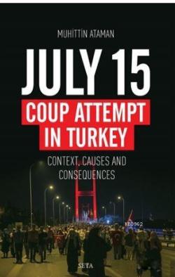 July 15 Coup Attempt İn Turkey; Context, Causes And Consequences