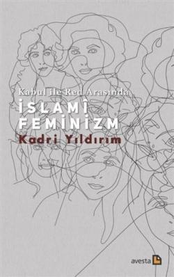 Kabul İle Red Arasında İslami Feminizm - Kadri Yıldırım | Yeni ve İkin