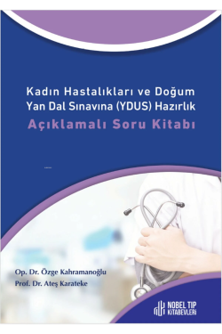 Kadın Hastalıkları ve Doğum Yan Dal Sınavına (YDUS) Hazırlık Açıklamalı Soru Kitabı