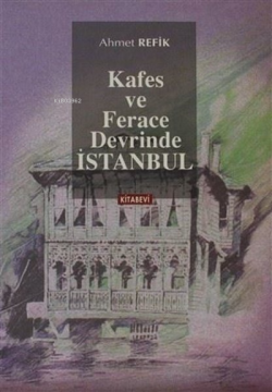 Kafes ve Ferace Devrinde İstanbul - Ahmet Refik | Yeni ve İkinci El Uc