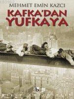 Kafka'dan Yufkaya - Mehmet Emin Kazcı | Yeni ve İkinci El Ucuz Kitabın