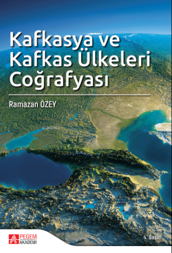 Kafkasya ve Kafkas Ülkeleri Coğrafyası - Ramazan Özey | Yeni ve İkinci