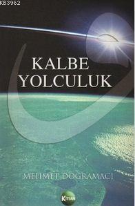 Kalbe Yolculuk - Mehmet Doğramacı | Yeni ve İkinci El Ucuz Kitabın Adr