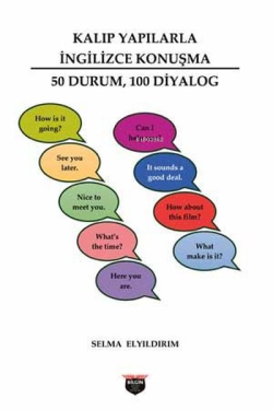 Kalıp Yapılarla İngilizce Konuşma - 50 Durum, 100 Diyalog - Selma Elyı