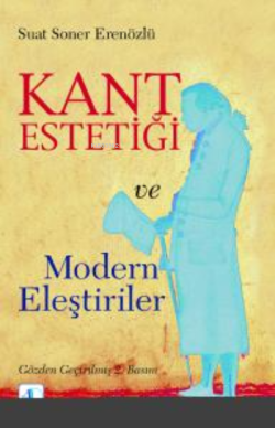 Kant Estetiği ve Modern Eleştiriler - Suat Soner Erenözlü | Yeni ve İk