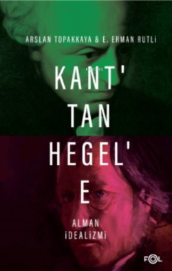 Kant'tan Hegel'e Alman İdealizmi - Arslan Topakkaya | Yeni ve İkinci E