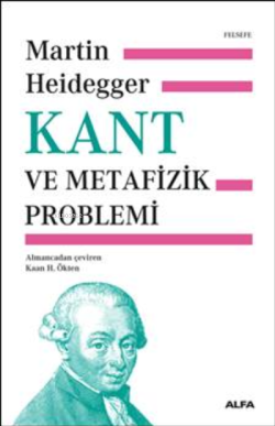 Kant ve Metafizik Problemi - Kaan H. Ökten Martin Heidegger | Yeni ve 