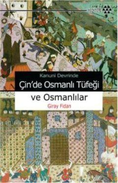Kanuni Devrinde Çin'de Osmanlı Tüfeği ve Osmanlılar - Giray Fidan | Ye