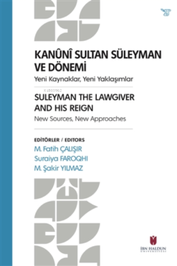 Kanuni Sultan Süleyman ve Dönemi ;Yeni Kaynaklar, Yeni Yaklaşımlar