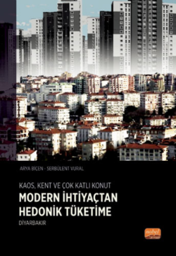 Kaos Kent ve Çok Katlı Konut - Modern İhtiyaçtan Hedonik Tüketime - Diyarbakır