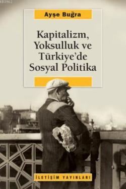 Kapitalizm, Yoksulluk ve Türkiye'de Sosyal Politika - Ayşe Buğra | Yen