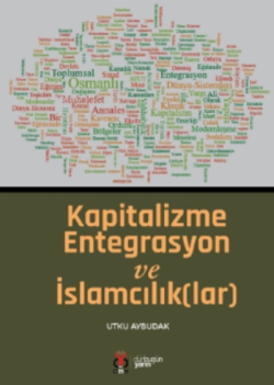 Kapitalizme Entegrasyon ve İslamcılık(lar) - Utku Aybudak | Yeni ve İk
