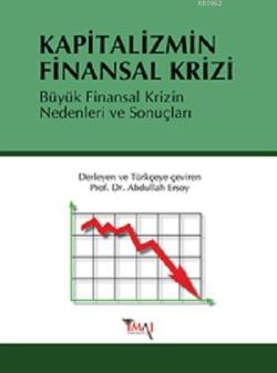 Kapitalizmin Finansal Krizi; Büyük Finansal Krizin Nedenleri ve Sonuçları