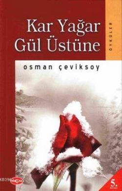 Kar Yağar Gül Üstüne - Osman Çeviksoy | Yeni ve İkinci El Ucuz Kitabın