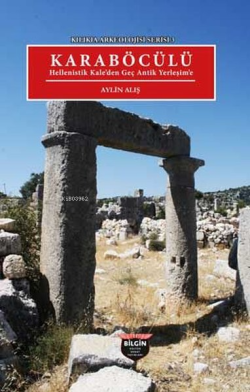Karaböcülü: Hellenistik Kale'den Geç Antik Yerleşim'e - Kilikia Arkeolojisi Serisi 3