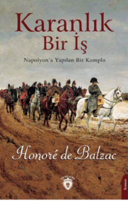 Karanlık Bir İş ;Napolyon’a Yapılan Bir Komplo - Honore De Balzac | Ye