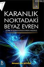 Karanlık Noktadaki Beyaz Evren (3. Cilt); Türk Düşüncesinde Evren Modeli