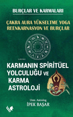 Karmanın Spitritüel Yolculuğu ve Karma Astroloji ;Çakra Auro Yükseltme Yoga Reenkarnasyon ve Burçlar