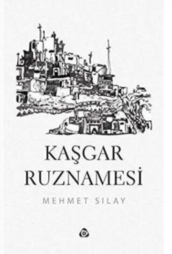 Kaşgar Ruznamesi - Mehmet Sılav | Yeni ve İkinci El Ucuz Kitabın Adres