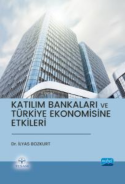 Katılım Bankaları ve Türkiye Ekonomisine Etkileri - İlyas Bozkurt | Ye