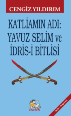 Katliamın Adı: Yavuz Selim ve İdris-i Bitlisi - Cengiz Yıldırım | Yeni