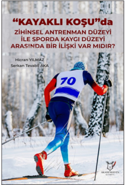 “Kayaklı Koşu”da Zihinsel Antrenman Düzeyi ile Sporda Kaygı Düzeyi Ara