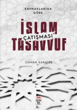 Kaynaklarına Göre İslam - Tasavvuf Çatışması - Osman Karataş | Yeni ve