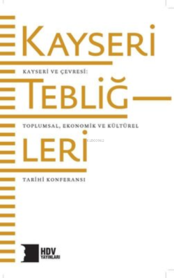Kayseri Tebliğleri: Kayseri ve Çevresi - Toplumsal Kültürel ve Ekonomik Tarihi