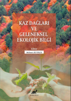Kaz Dağları Ve Geleneksel Ekolojik Bilgi - Mehmet Ali Yolcu | Yeni ve 