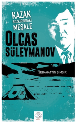 Kazak Bozkırındaki Meşale: Olcas Süleymanov - Sebahattin Şimşir | Yeni