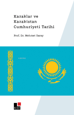 Kazaklar ve Kazakistan Cumhuriyeti Tarihi - Mehmet Saray | Yeni ve İki
