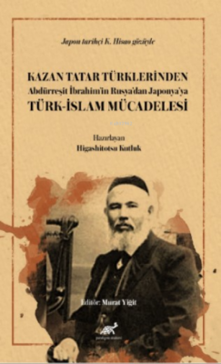 Kazan Tatar Türklerinden Abdürreşit İbrahim’in Rusya’dan Japonya’ya Tü