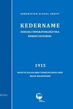 Kedername / Osmanlı İmparatorluğu'nda Ermeni Soykırımı; 1915 Hayatta Kalanların Tanıklıklarına Dair Belge Koleksiyonu