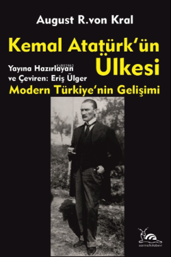 Kemal Atatürk'ün Ülkesi;Modern Türkiye'nin Gelişimi - August R. Von Kr