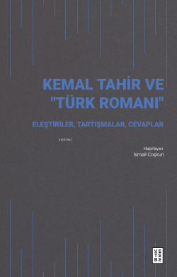 Kemal Tahir ve “Türk Romanı”;Eleştiriler, Tartışmalar, Cevaplar