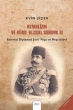Kemalizm ve Kürd Ulusal Sorunu III;General Diplomat Şerif Paşa ve Meşrutiyet