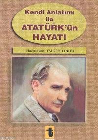 Kendi Anlatımı ile Atatürk'ün Hayatı - Niyazi Ahmet Banoğlu | Yeni ve 