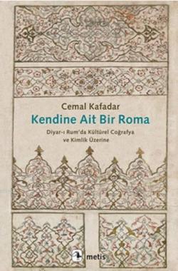 Kendine Ait Bir Roma; Diyar-ı Rum'da Kültürel Coğrafya ve Kimlik Üzerine