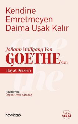 Kendine Emretmeyen Daima Uşak Kalır; Johann Wolfgang Von Goethe'den Hayat Dersleri