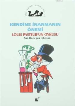 Kendine İnanmanın Önemi - Louis Pasteur'un Öyküsü - Ann Donegan Johnso