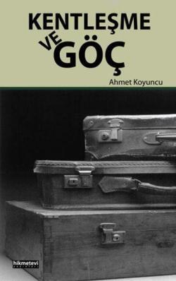 Kentleşme ve Göç - Ahmet Koyuncu | Yeni ve İkinci El Ucuz Kitabın Adre